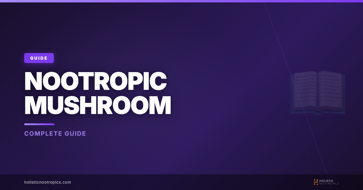 Complete Nootropic Mushroom Guide